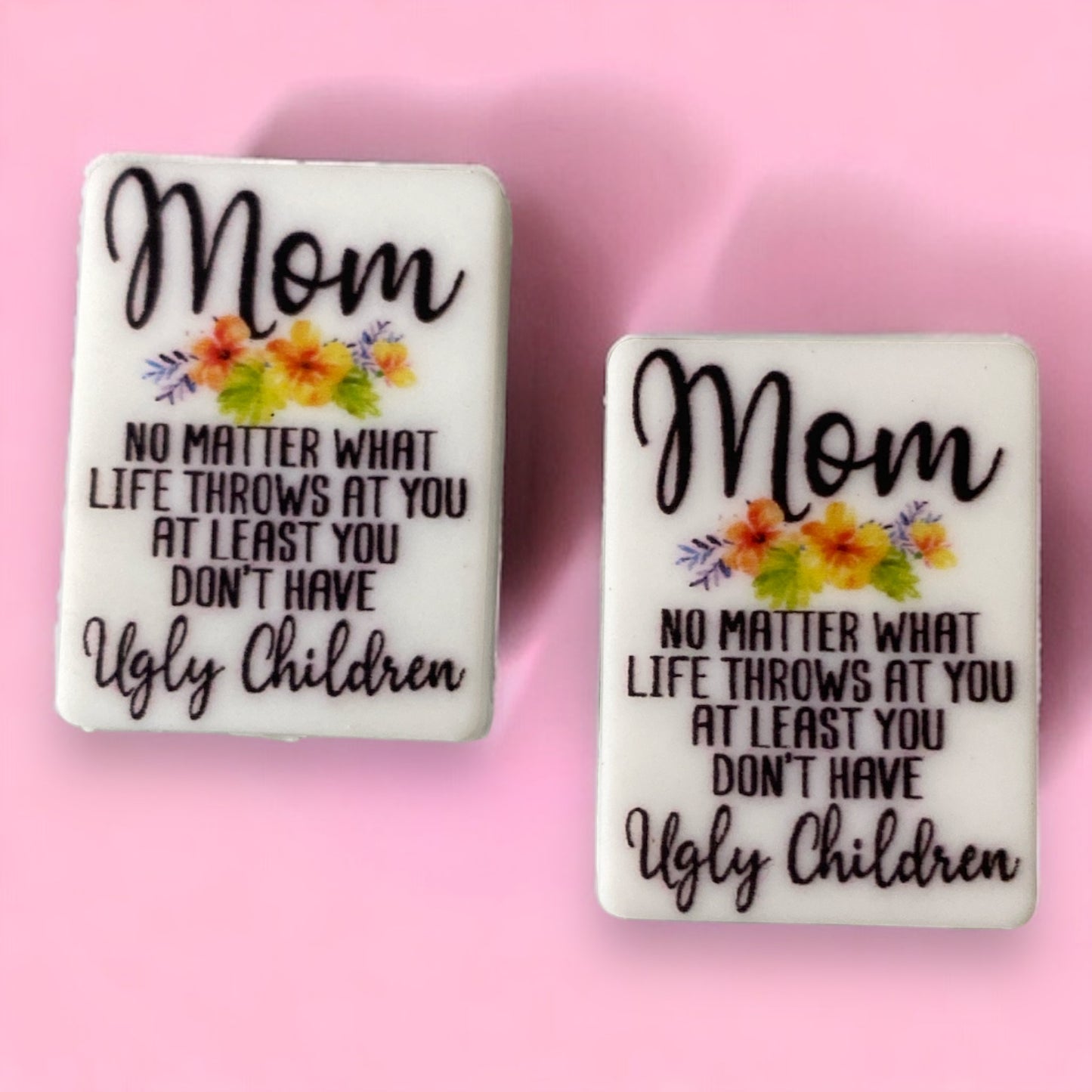 e668 - "Mom... At Least You Don't Have Ugly Children" Silicone (1 Count) Focal Bead
