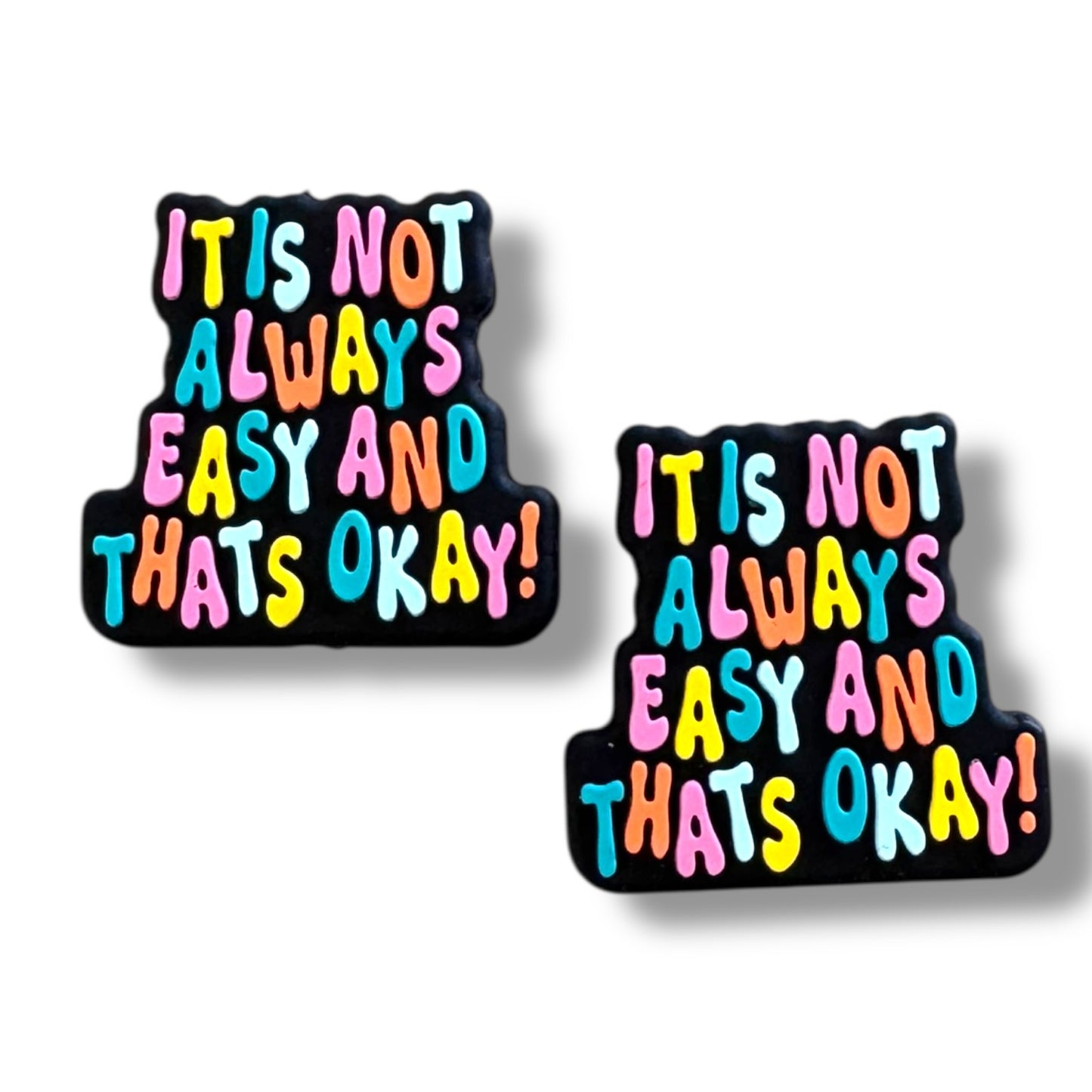 X142- "Its Not Always Easy & That's Okay"  Silicone Focal Bead for DIY Crafts (1 Count)