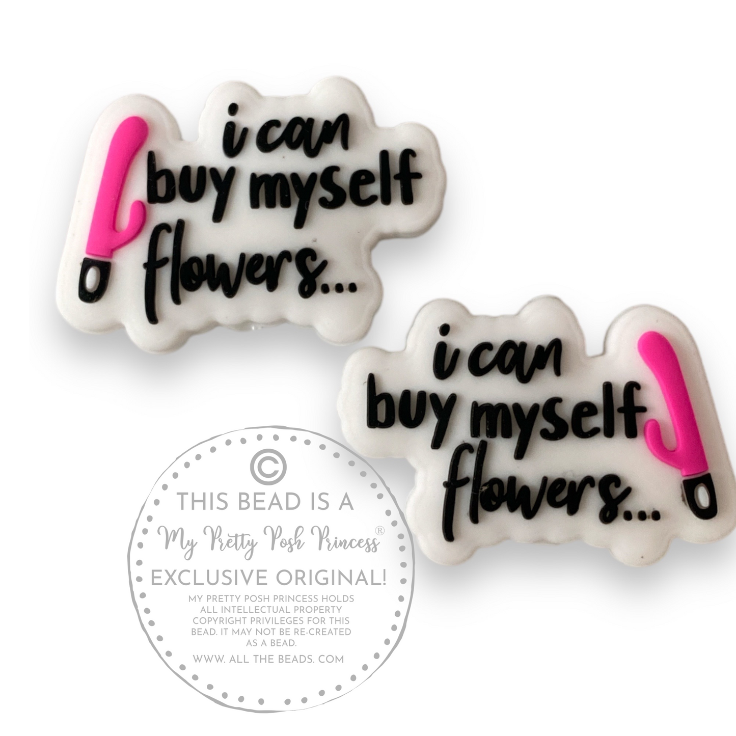 h1102  - "I Can Buy Myself Flowers"  Silicone Focal Bead for DIY Crafts (1 Count)